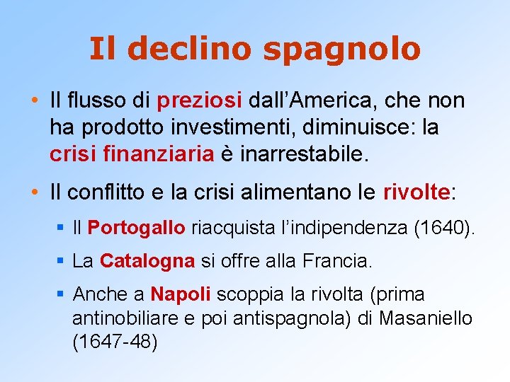Il declino spagnolo • Il flusso di preziosi dall’America, che non ha prodotto investimenti,