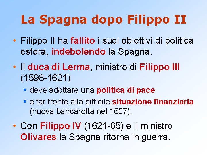 La Spagna dopo Filippo II • Filippo II ha fallito i suoi obiettivi di