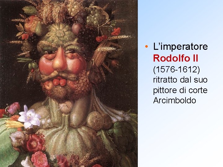  • L’imperatore Rodolfo II (1576 -1612) ritratto dal suo pittore di corte Arcimboldo