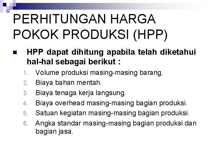 PERHITUNGAN HARGA POKOK PRODUKSI (HPP) n HPP dapat dihitung apabila telah diketahui hal-hal sebagai