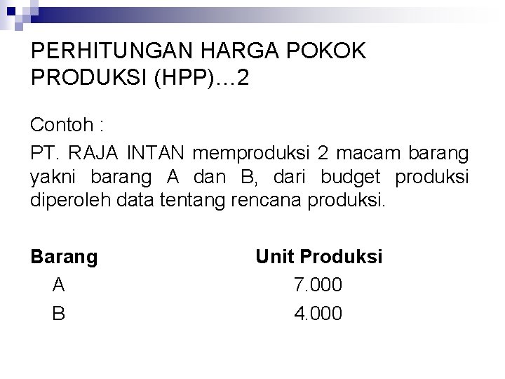 PERHITUNGAN HARGA POKOK PRODUKSI (HPP)… 2 Contoh : PT. RAJA INTAN memproduksi 2 macam