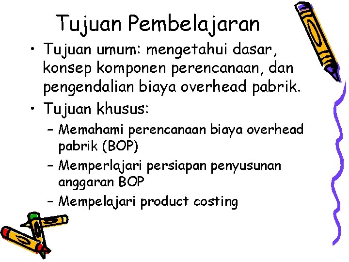 Tujuan Pembelajaran • Tujuan umum: mengetahui dasar, konsep komponen perencanaan, dan pengendalian biaya overhead