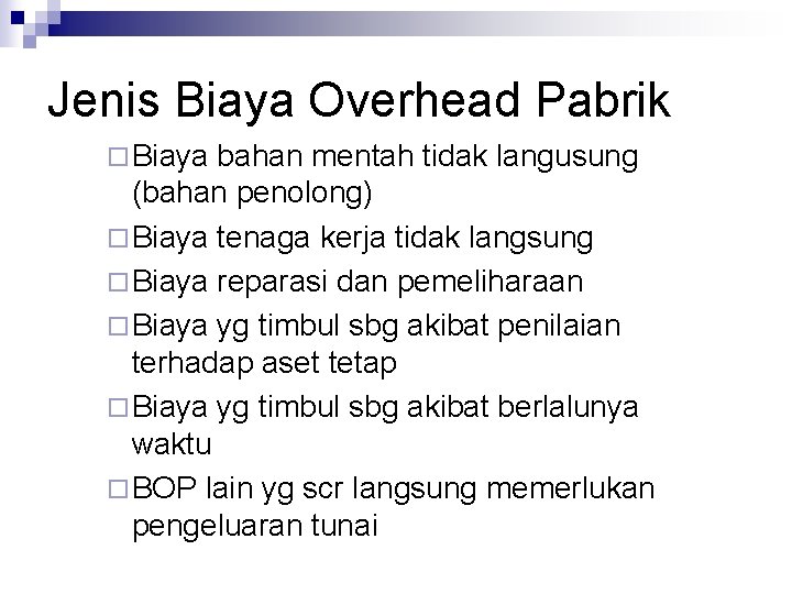 Jenis Biaya Overhead Pabrik ¨ Biaya bahan mentah tidak langusung (bahan penolong) ¨ Biaya