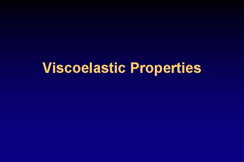 Viscoelastic Properties 