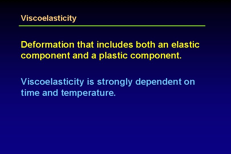 Viscoelasticity Deformation that includes both an elastic component and a plastic component. Viscoelasticity is