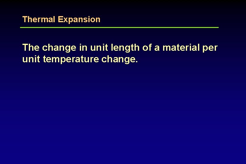 Thermal Expansion The change in unit length of a material per unit temperature change.