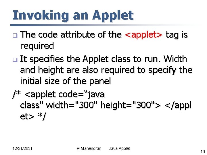 Invoking an Applet The code attribute of the <applet> tag is required q It Invoking an Applet The code attribute of the <applet> tag is required q It