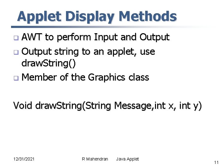 Applet Display Methods AWT to perform Input and Output q Output string to an Applet Display Methods AWT to perform Input and Output q Output string to an
