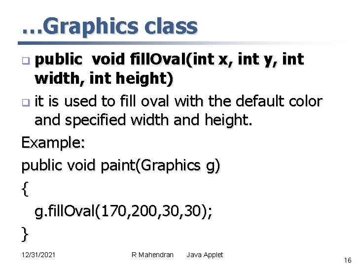 …Graphics class public void fill. Oval(int x, int y, int width, int height) q …Graphics class public void fill. Oval(int x, int y, int width, int height) q