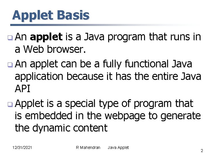 Applet Basis q An applet is a Java program that runs in a Web Applet Basis q An applet is a Java program that runs in a Web