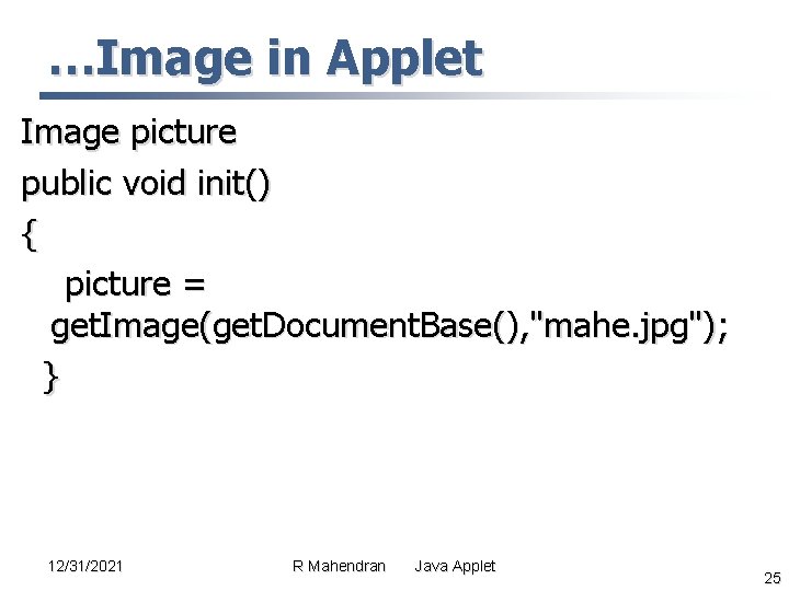 …Image in Applet Image picture public void init() { picture = get. Image(get. Document. …Image in Applet Image picture public void init() { picture = get. Image(get. Document.