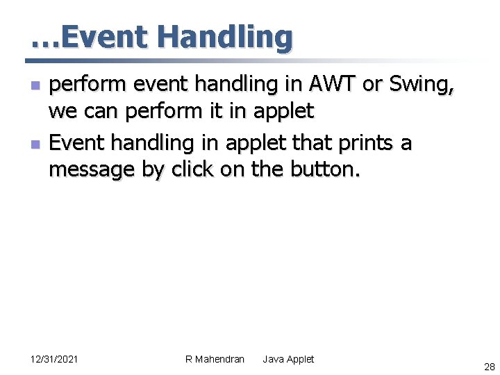…Event Handling n n perform event handling in AWT or Swing, we can perform …Event Handling n n perform event handling in AWT or Swing, we can perform