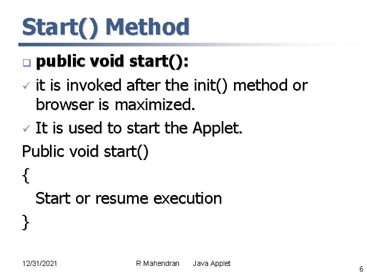 Start() Method public void start(): ü it is invoked after the init() method or Start() Method public void start(): ü it is invoked after the init() method or