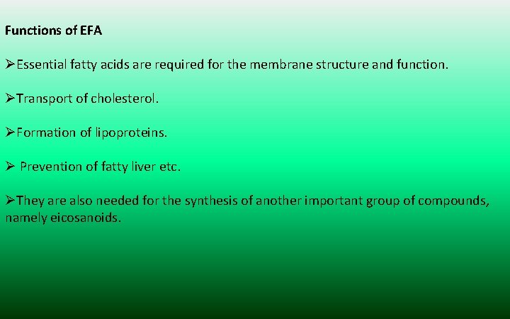 Functions of EFA ØEssential fatty acids are required for the membrane structure and function.