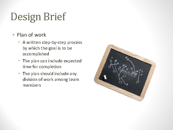 Design Brief • Plan of work • A written step-by-step process by which the