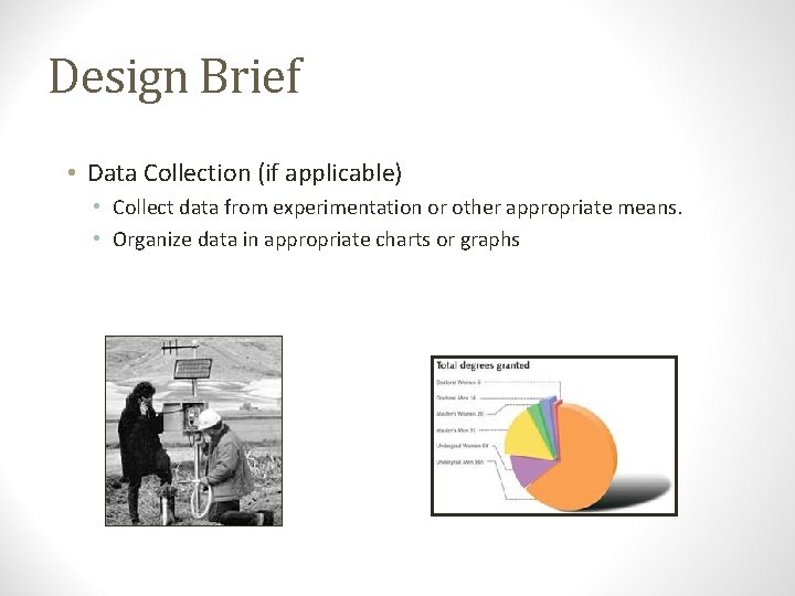 Design Brief • Data Collection (if applicable) • Collect data from experimentation or other