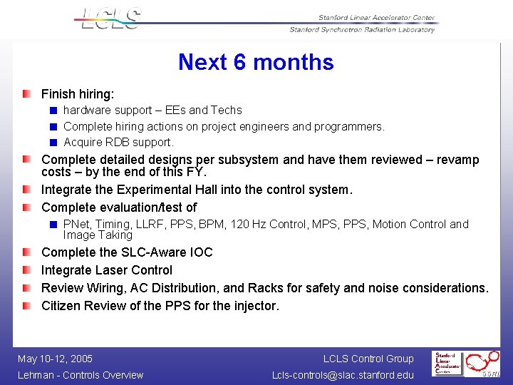 Next 6 months Finish hiring: hardware support – EEs and Techs Complete hiring actions