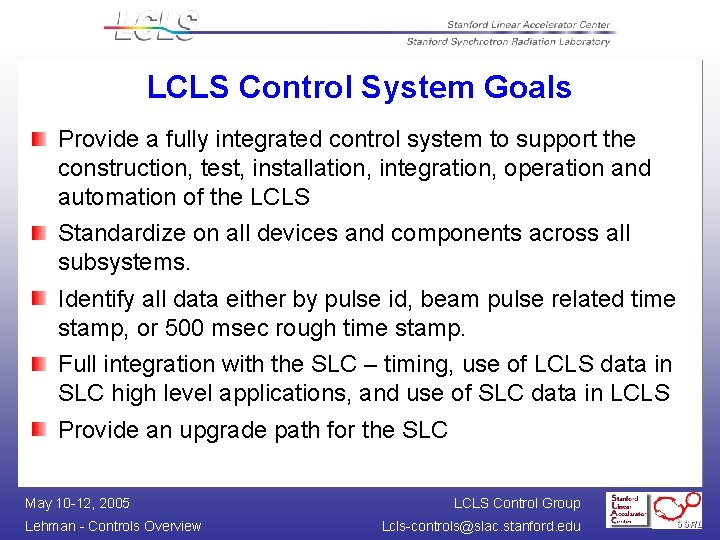 LCLS Control System Goals Provide a fully integrated control system to support the construction,