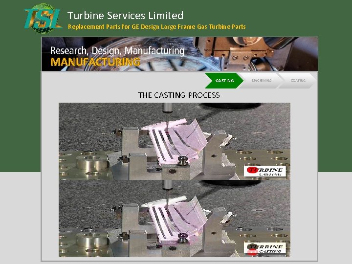 Turbine Services Limited Replacement Parts for GE Design Large Frame Gas Turbine Parts MANUFACTURING