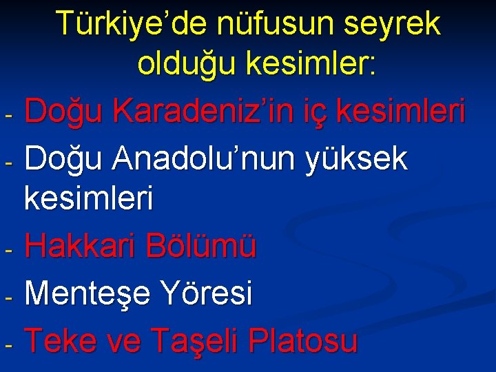 Türkiye’de nüfusun seyrek olduğu kesimler: - Doğu Karadeniz’in iç kesimleri - Doğu Anadolu’nun yüksek