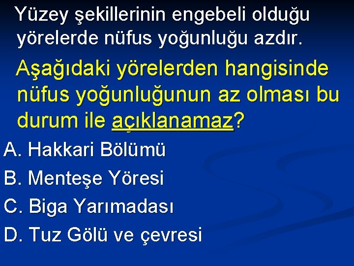 Yüzey şekillerinin engebeli olduğu yörelerde nüfus yoğunluğu azdır. Aşağıdaki yörelerden hangisinde nüfus yoğunluğunun az