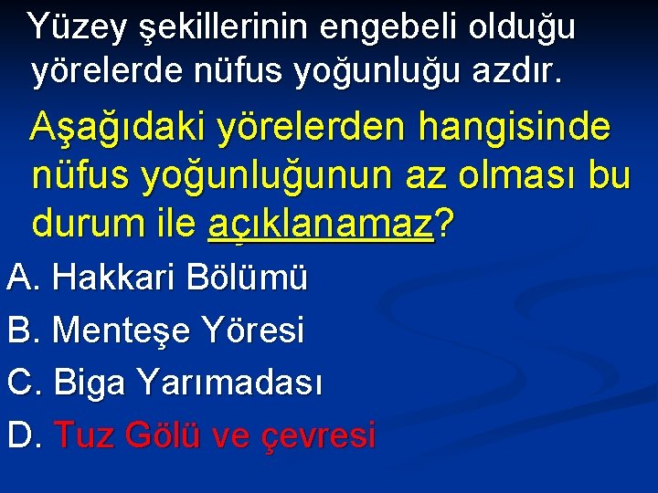 Yüzey şekillerinin engebeli olduğu yörelerde nüfus yoğunluğu azdır. Aşağıdaki yörelerden hangisinde nüfus yoğunluğunun az