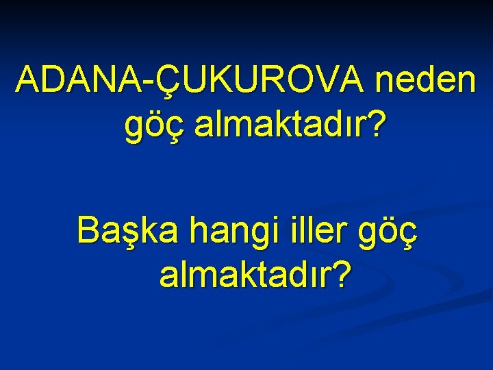 ADANA-ÇUKUROVA neden göç almaktadır? Başka hangi iller göç almaktadır? 