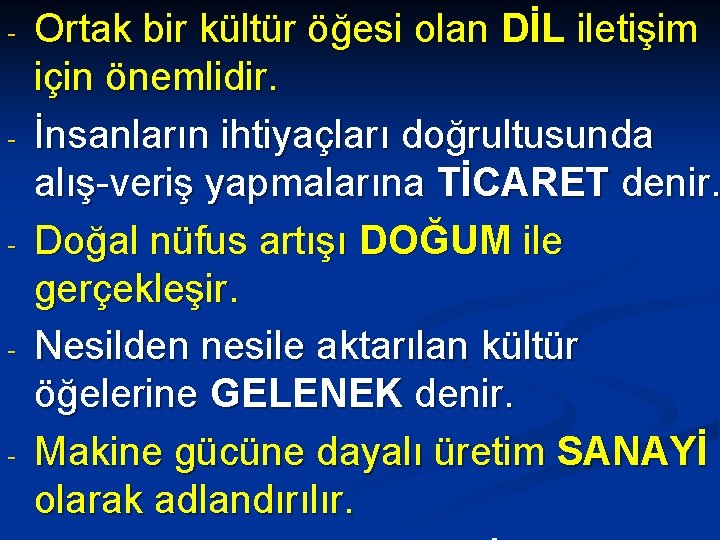 - - - Ortak bir kültür öğesi olan DİL iletişim için önemlidir. İnsanların ihtiyaçları