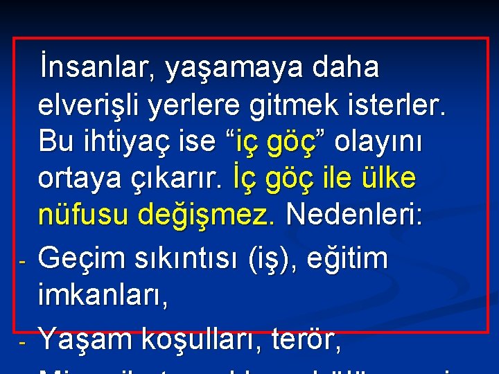 - - İnsanlar, yaşamaya daha elverişli yerlere gitmek isterler. Bu ihtiyaç ise “iç göç”