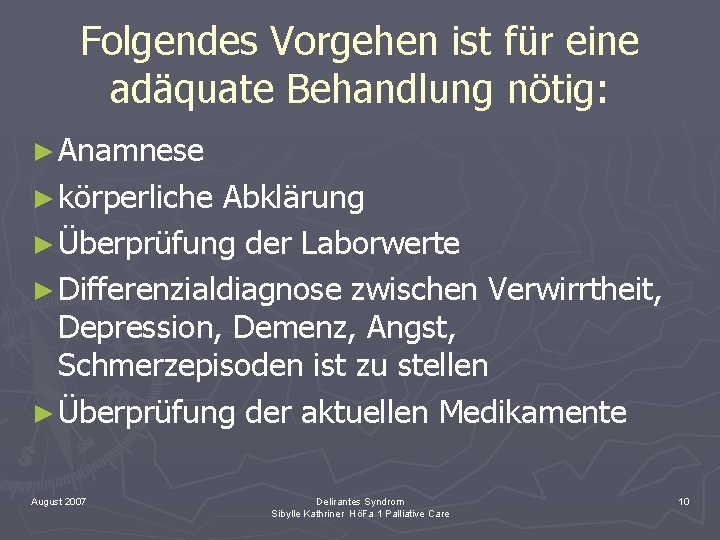 Folgendes Vorgehen ist für eine adäquate Behandlung nötig: ► Anamnese ► körperliche Abklärung ►