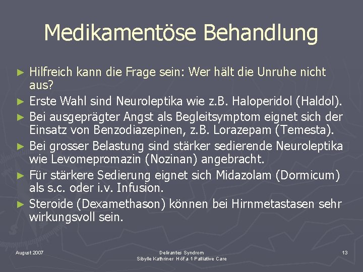 Medikamentöse Behandlung Hilfreich kann die Frage sein: Wer hält die Unruhe nicht aus? ►