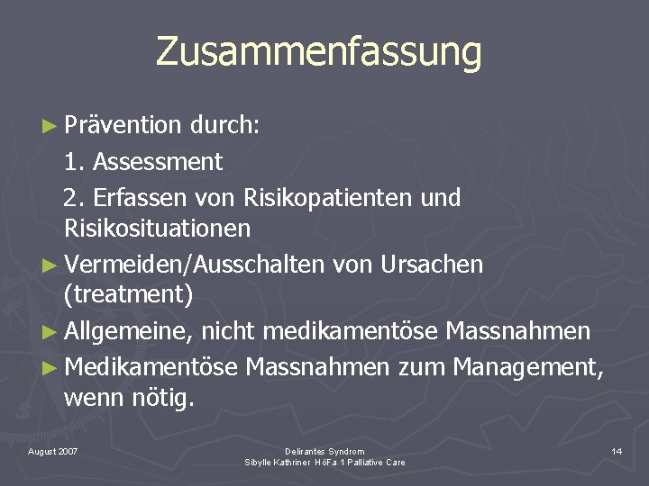 Zusammenfassung ► Prävention durch: 1. Assessment 2. Erfassen von Risikopatienten und Risikosituationen ► Vermeiden/Ausschalten