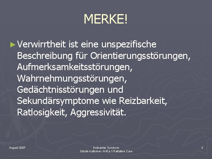 MERKE! ► Verwirrtheit ist eine unspezifische Beschreibung für Orientierungsstörungen, Aufmerksamkeitsstörungen, Wahrnehmungsstörungen, Gedächtnisstörungen und Sekundärsymptome