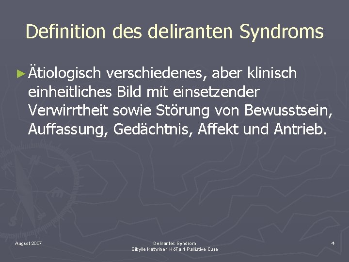 Definition des deliranten Syndroms ► Ätiologisch verschiedenes, aber klinisch einheitliches Bild mit einsetzender Verwirrtheit