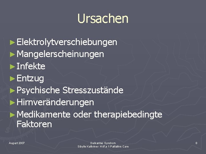 Ursachen ► Elektrolytverschiebungen ► Mangelerscheinungen ► Infekte ► Entzug ► Psychische Stresszustände ► Hirnveränderungen