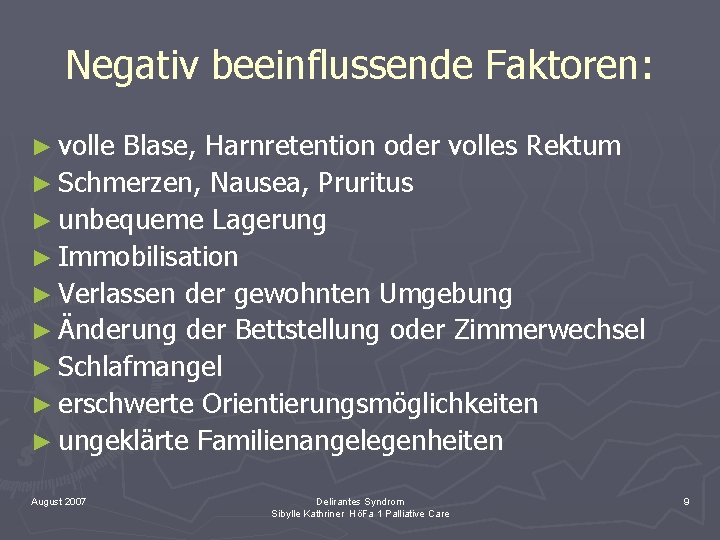 Negativ beeinflussende Faktoren: ► volle Blase, Harnretention oder volles Rektum ► Schmerzen, Nausea, Pruritus