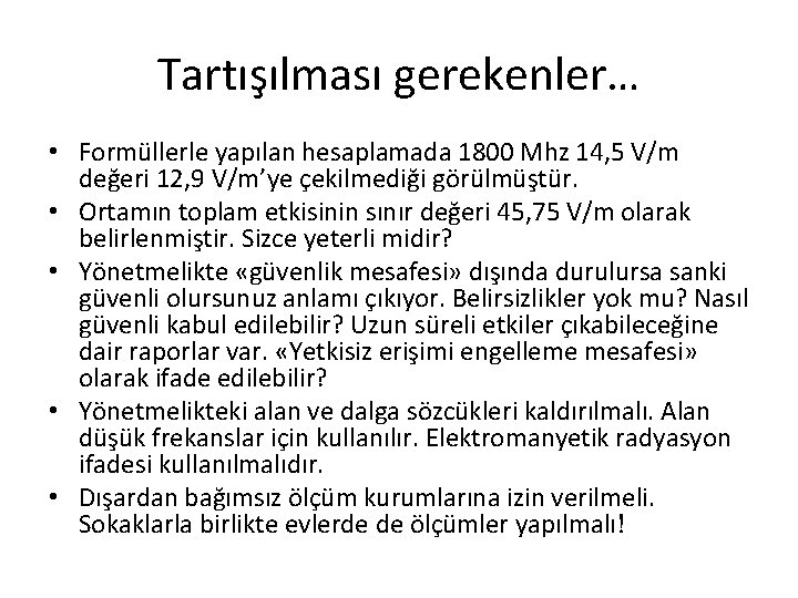 Tartışılması gerekenler… • Formüllerle yapılan hesaplamada 1800 Mhz 14, 5 V/m değeri 12, 9