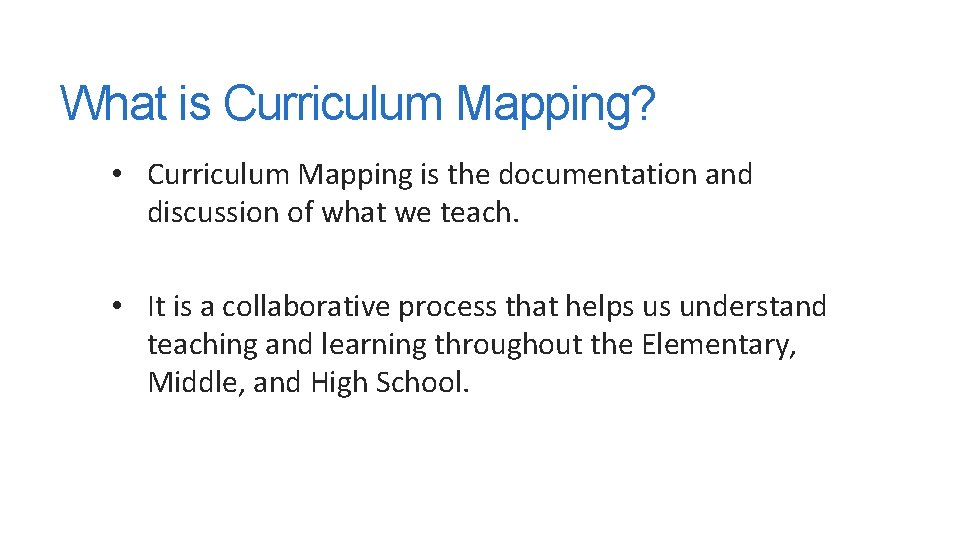 What is Curriculum Mapping? • Curriculum Mapping is the documentation and discussion of what