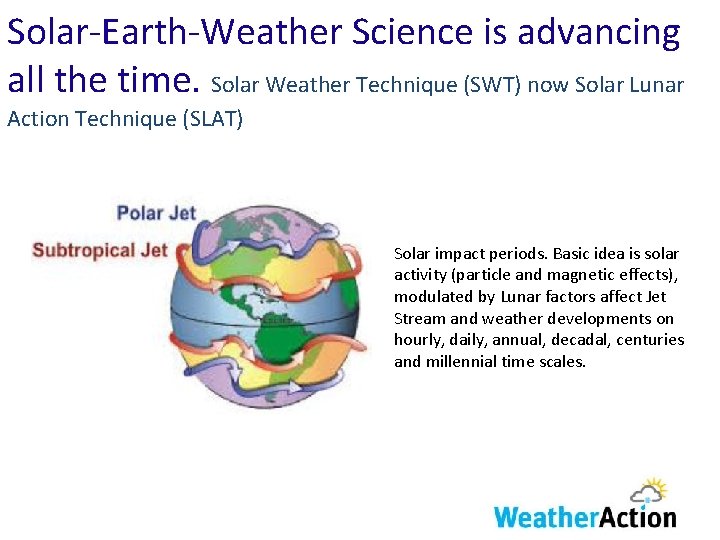 Solar-Earth-Weather Science is advancing all the time. Solar Weather Technique (SWT) now Solar Lunar