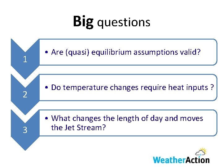 Big questions 1 2 3 • Are (quasi) equilibrium assumptions valid? • Do temperature