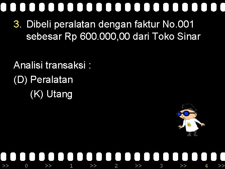 3. Dibeli peralatan dengan faktur No. 001 sebesar Rp 600. 000, 00 dari Toko