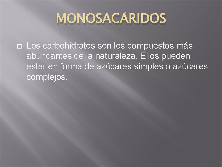 MONOSACÁRIDOS Los carbohidratos son los compuestos más abundantes de la naturaleza. Ellos pueden estar