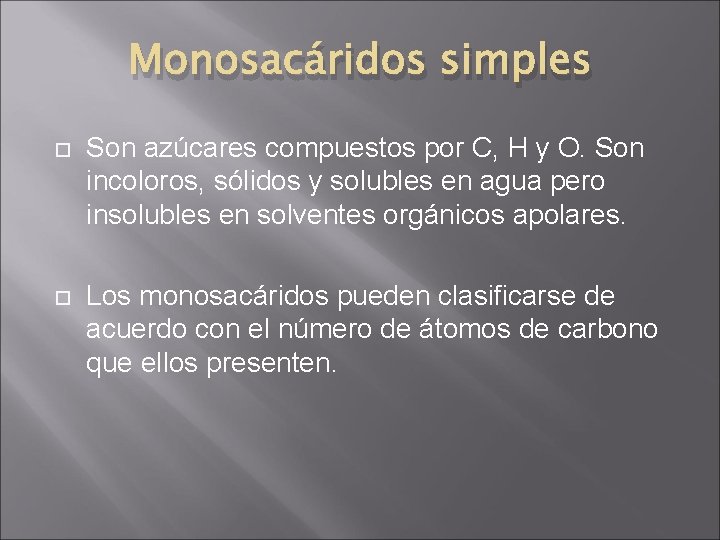 Monosacáridos simples Son azúcares compuestos por C, H y O. Son incoloros, sólidos y