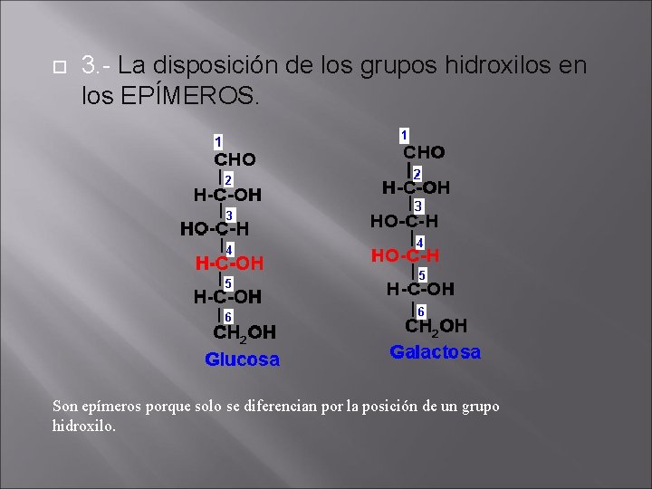  3. - La disposición de los grupos hidroxilos en los EPÍMEROS. Son epímeros
