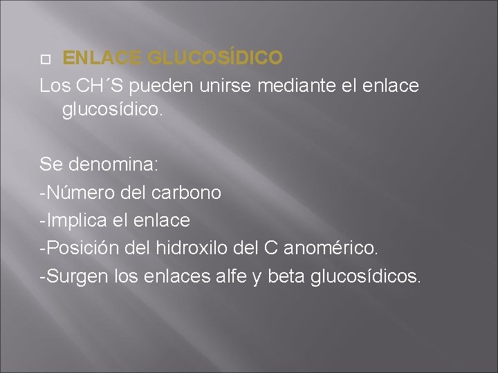 ENLACE GLUCOSÍDICO Los CH´S pueden unirse mediante el enlace glucosídico. Se denomina: -Número del