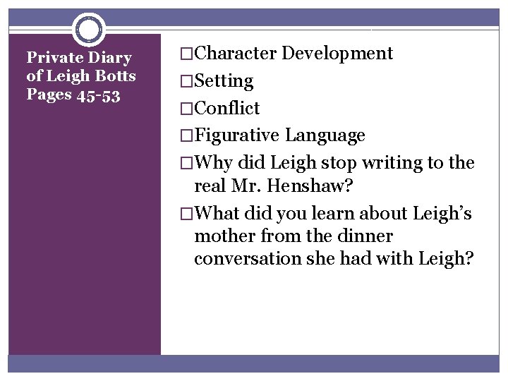 Private Diary of Leigh Botts Pages 45 -53 �Character Development �Setting �Conflict �Figurative Language