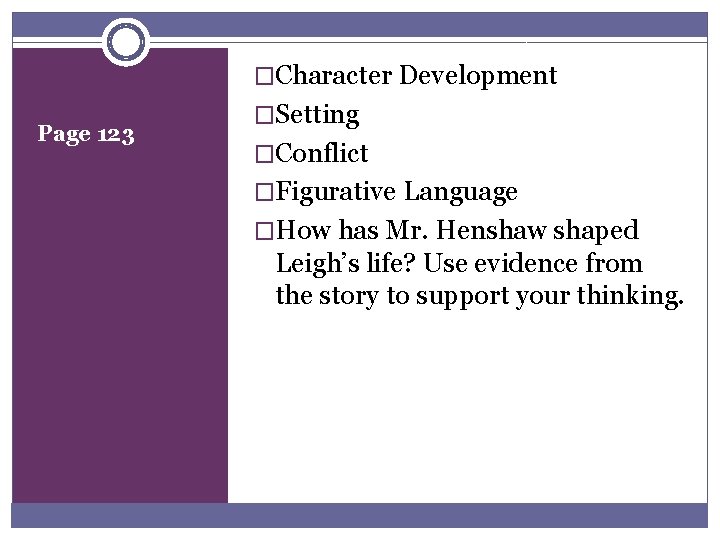 �Character Development Page 123 �Setting �Conflict �Figurative Language �How has Mr. Henshaw shaped Leigh’s