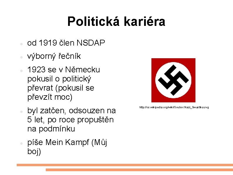 Politická kariéra od 1919 člen NSDAP výborný řečník 1923 se v Německu pokusil o