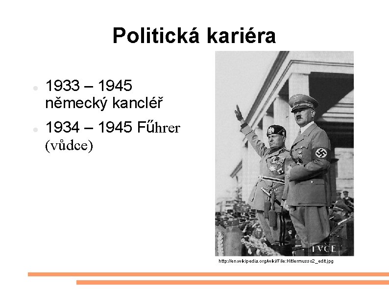 Politická kariéra 1933 – 1945 německý kancléř 1934 – 1945 Fűhrer (vůdce) http: //en.