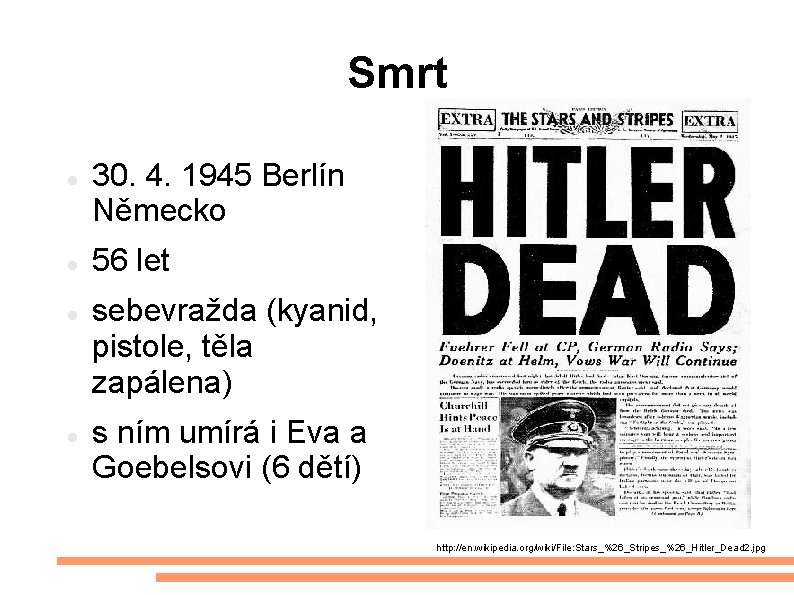 Smrt 30. 4. 1945 Berlín Německo 56 let sebevražda (kyanid, pistole, těla zapálena) s